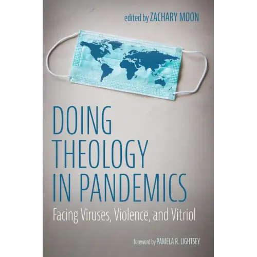 Doing Theology in Pandemics: Facing Viruses, Violence, and Vitriol