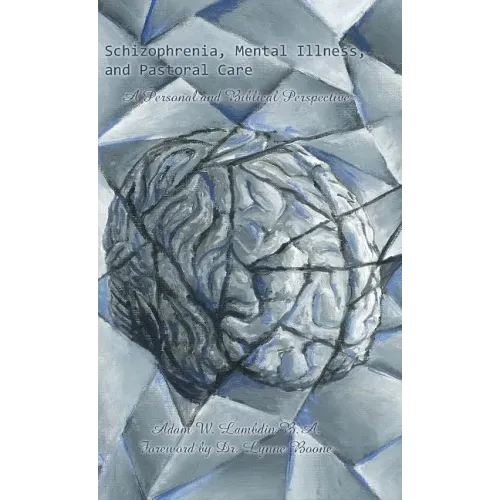 Schizophrenia, Mental Illness, and Pastoral Care: A Personal and Biblical Perspective