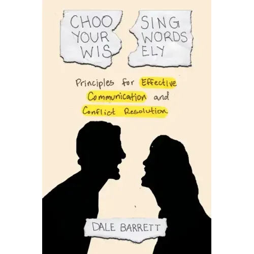Choosing Your Words Wisely: Principles for Effective Communication and Conflict Resolution