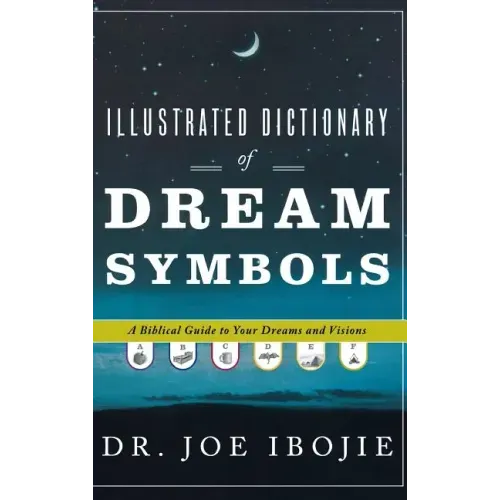 Illustrated Dictionary of Dream Symbols: A Biblical Guide to Your Dreams and Visions