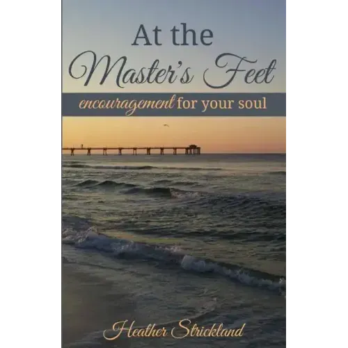 At the Master's Feet: Encouragement For Your Soul