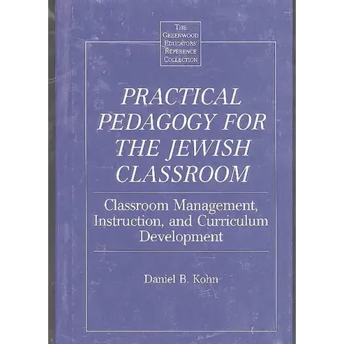 Practical Pedagogy for the Jewish Classroom: Classroom Management, Instruction, and Curriculum Development