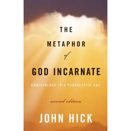 The Metaphor of God Incarnate, Second Edition: Christology in a Pluralistic Age