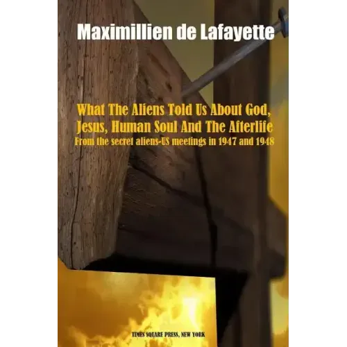 What The Aliens Told Us About God, Jesus, Human Soul And The Afterlife