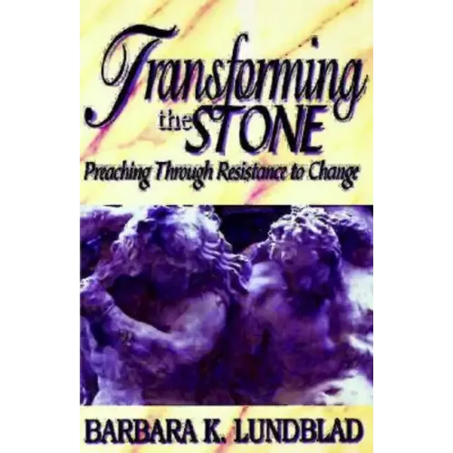 Transforming the Stone: Preaching Through Resistance to Change