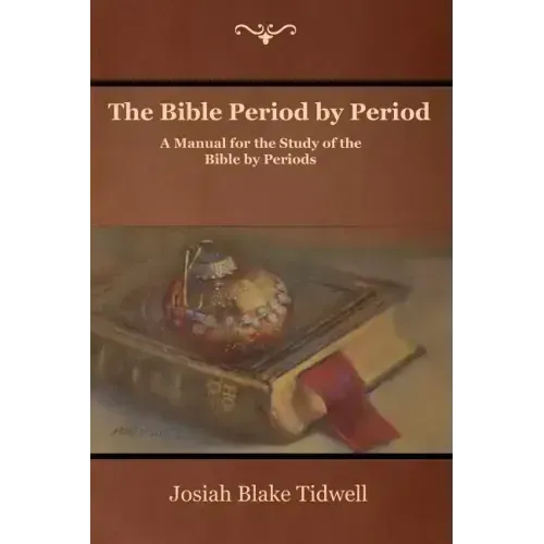 The Bible Period by Period: A Manual for the Study of the Bible by Periods