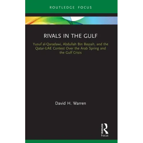 Rivals in the Gulf: Yusuf al-Qaradawi, Abdullah Bin Bayyah, and the Qatar-UAE Contest Over the Arab Spring and the Gulf Crisis