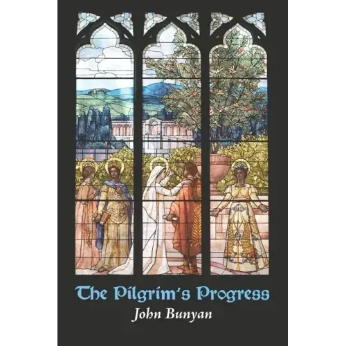 The Pilgrim's Progress: from This World, to That Which Is to Come
