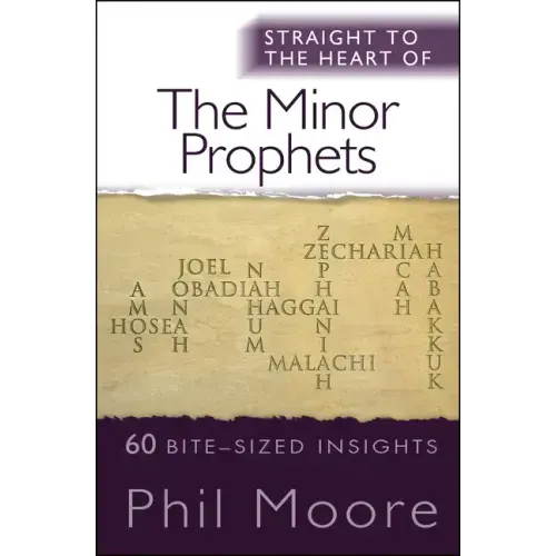 Straight to the Heart of the Minor Prophets: 60 Bite-Sized Insights