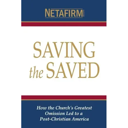 Saving the Saved: How the Church's Greatest Omission Led to a Post-Christian America
