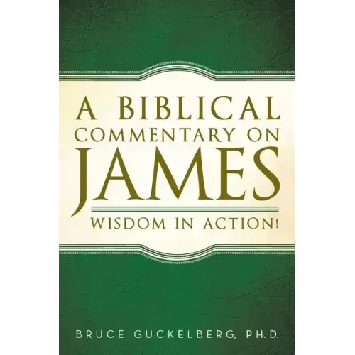 A Biblical Commentary on James: Wisdom in Action!