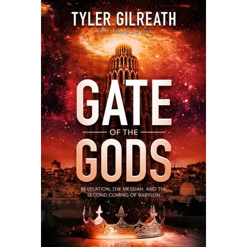 Gate of the Gods: Revelation, the Messiah, and the Second Coming of Babylon