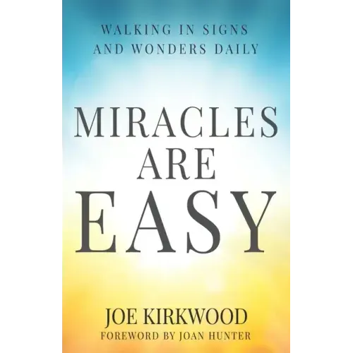 Miracles Are Easy: Walking in Signs and Wonders Daily