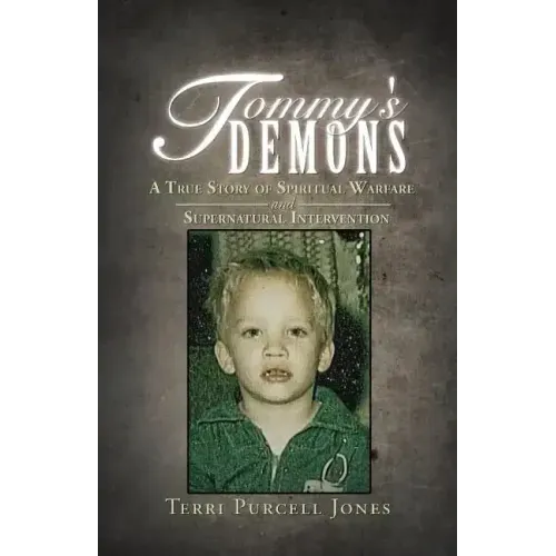 Tommy's Demons: A True Story of Spiritual Warfare and Supernatural Intervention