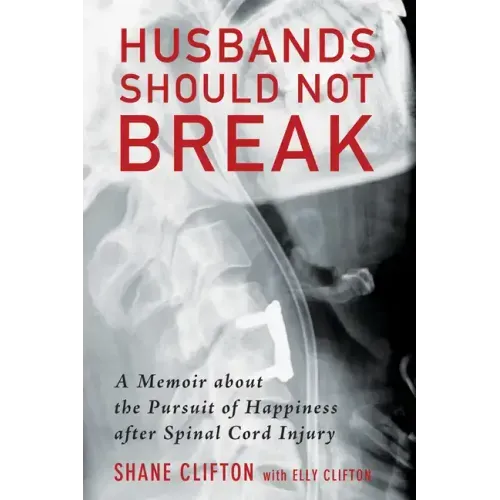 Husbands Should Not Break: A Memoir about the Pursuit of Happiness After Spinal Cord Injury
