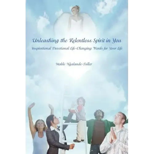 Unleashing the Relentless Spirit in You: Inspirational Devotional Life-Changing Words for Your Life