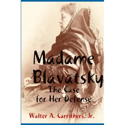 Madame Blavatsky: The Case for Her Defense Against the Hodgson-Coulomb Attack