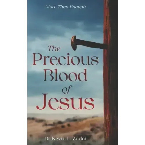 The Precious Blood Of Jesus: Encounter the Life-Changing Power of the Blood of the Lamb