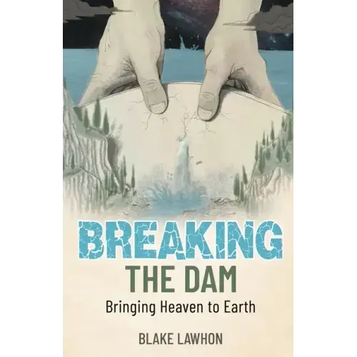 Breaking the Dam: Bringing Heaven to Earth