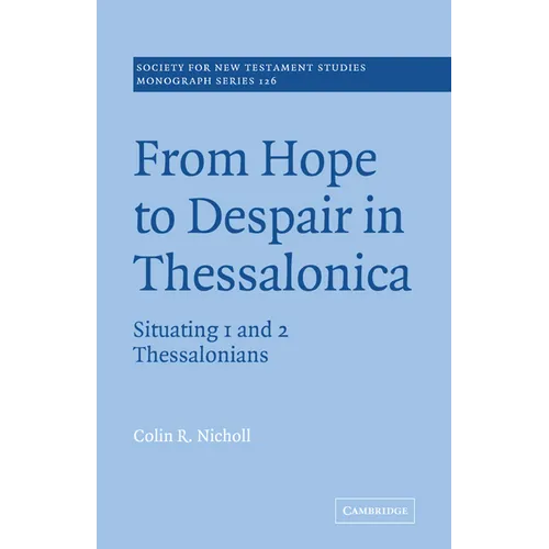 From Hope to Despair in Thessalonica: Situating 1 and 2 Thessalonians