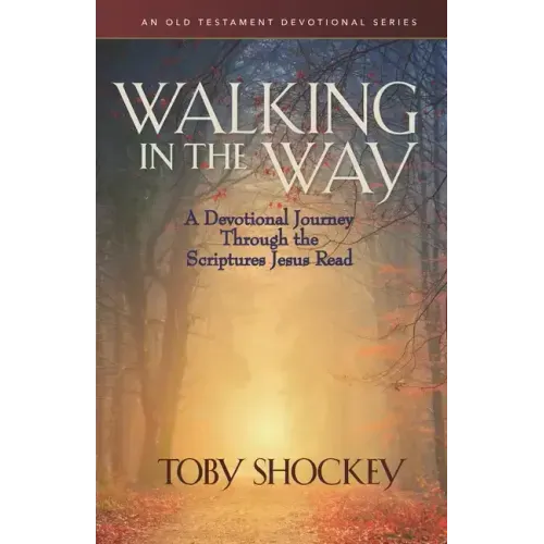 Walking in the Way: A Devotional Journey Through the Scriptures Jesus Read