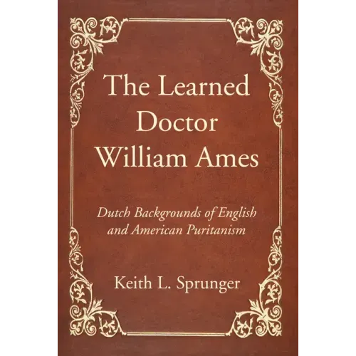 The Learned Doctor William Ames