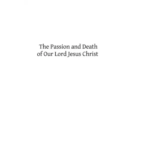 The Passion and Death of Our Lord Jesus Christ