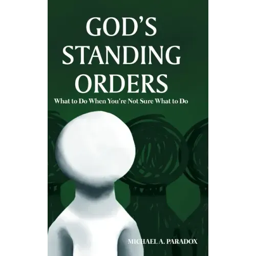 God's Standing Orders: What to Do When You're Not Sure What to Do