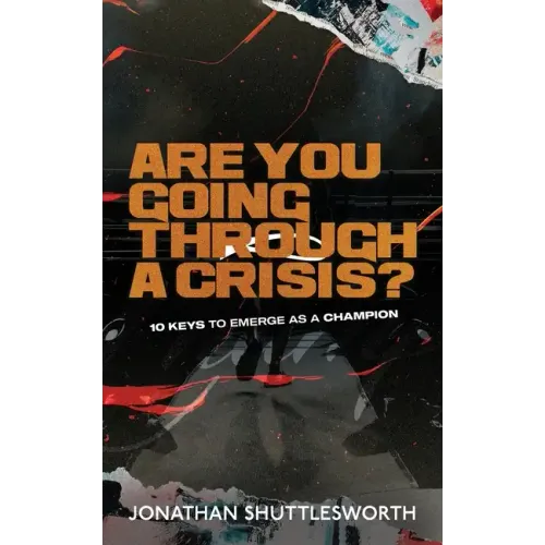 Are You Going Through a Crisis?: 10 Keys to Emerge as a Champion