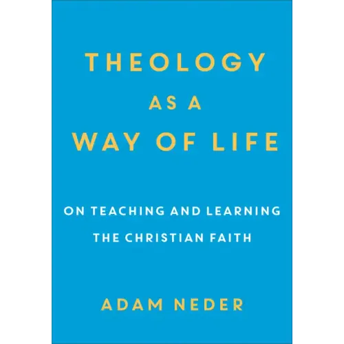 Theology as a Way of Life: On Teaching and Learning the Christian Faith