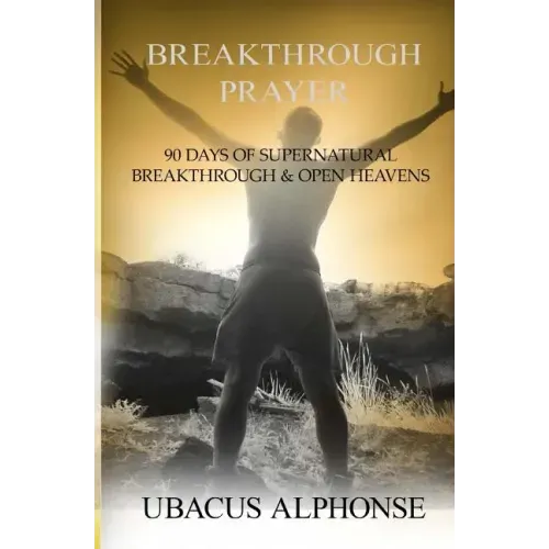 Breakthrough Prayer: 90 Days of Supernatural Breakthrough & Open Heavens