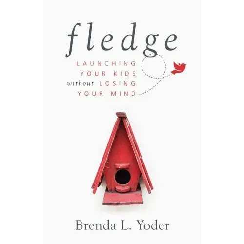 Fledge: Launching Your Kids Without Losing Your Mind