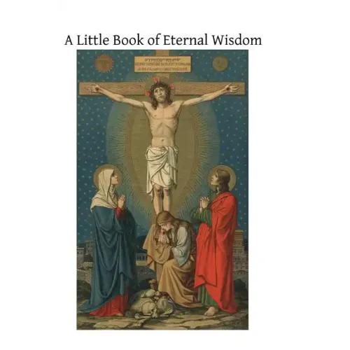 A Little Book of Eternal Wisdom: To Which is Added the 'Parable of the Pilgrim' by Walter Hilton