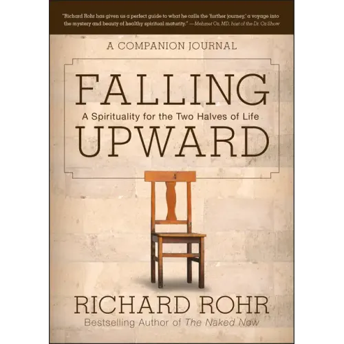 Falling Upward: A Spirituality for the Two Halves of Life -- A Companion Journal