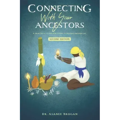 Connecting with Your Ancestors: A Practical Guide for Living a Destiny-Driven Life