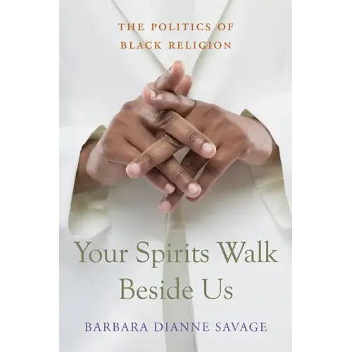 Your Spirits Walk Beside Us: The Politics of Black Religion