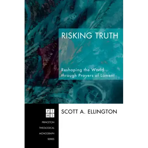 Risking Truth: Reshaping the World Through Prayers of Lament