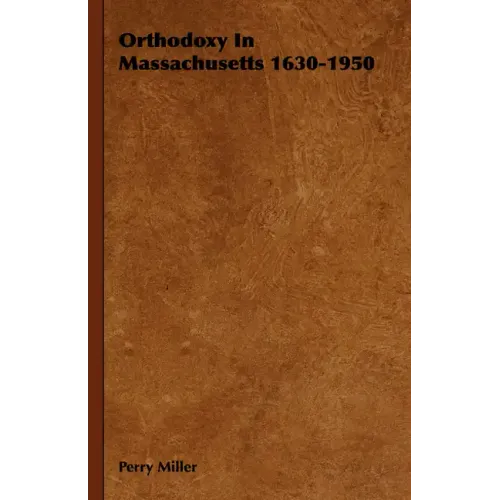 Orthodoxy in Massachusetts 1630-1950