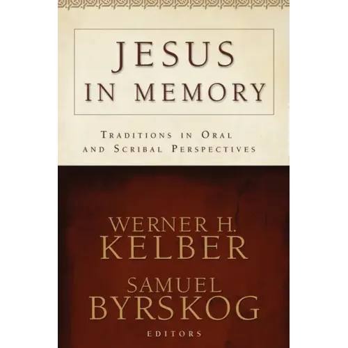 Jesus in Memory: Traditions in Oral and Scribal Perspectives