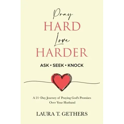 Pray Hard. Love Harder.: 21-Day Journey of Praying God's Promises Over Your Husband