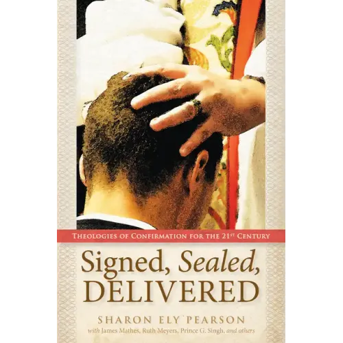 Signed, Sealed, Delivered: Theologies of Confirmation for the 21st Century