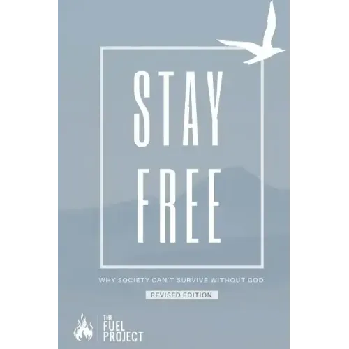 Stay Free: Why Society Can't Survive Without God