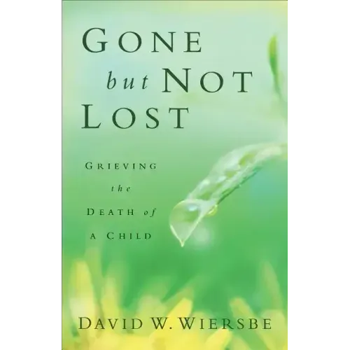Gone But Not Lost: Grieving the Death of a Child