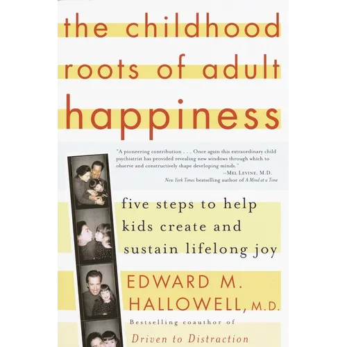 The Childhood Roots of Adult Happiness: Five Steps to Help Kids Create and Sustain Lifelong Joy