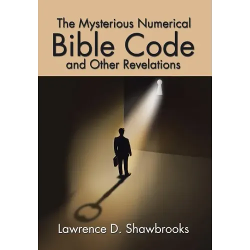 The Mysterious Numerical Bible Code and Other Revelations