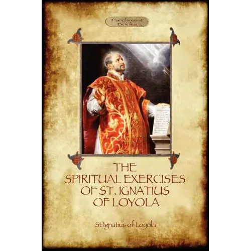 The Spiritual Exercises of St Ignatius of Loyola: Christian Instruction from the Founder of the Jesuits (Aziloth Books)