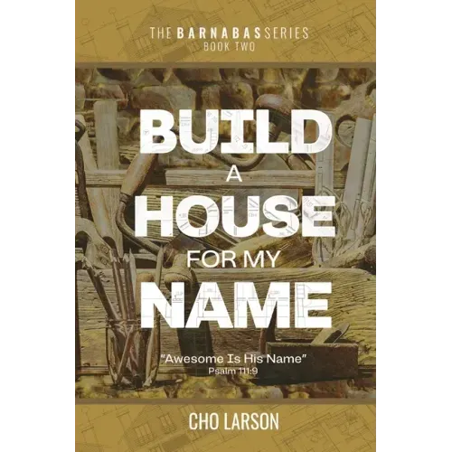 Build a House for My Name: Awesome is His Name (Psalm 111:9)