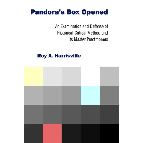 Pandora's Box Opened: An Examination and Defense of Historical-Critical Method and Its Master Practitioners