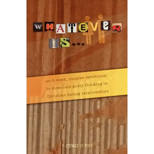 Whatever Is...: A Couple's Devotional for Christian Dating in a Secular World