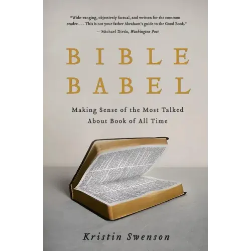 Bible Babel: Making Sense of the Most Talked about Book of All Time
